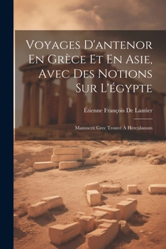 Paperback Voyages D'antenor En Grèce Et En Asie, Avec Des Notions Sur L'égypte: Manuscrit Grec Trouvé À Herculanum [French] Book