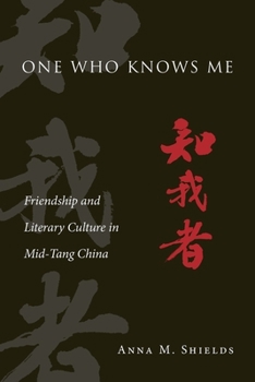 Hardcover One Who Knows Me: Friendship and Literary Culture in Mid-Tang China Book