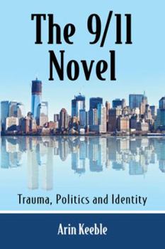 Paperback The 9/11 Novel: Trauma, Politics and Identity Book