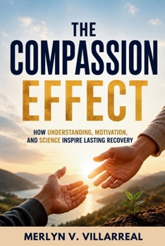 Paperback The Compassion Effect: How Understanding, Motivation, and Science Inspire Lasting Recovery Book