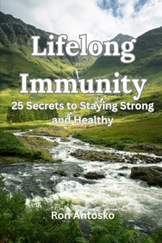 Lifelong Immunity: 25 Secrets to Staying Strong and Healthy