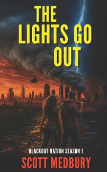 The Lights Go Out: Blackout Nation EMP Thriller- Complete Season 1 (Blackout Nation: Novel Length Volumes)