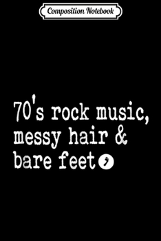 Composition Notebook: Messy Hair Don't Care 70's Rock Music Bare Feet  Journal/Notebook Blank Lined Ruled 6x9 100 Pages