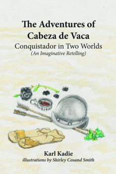 The Adventures of Cabeza de Vaca: Conquistador in Two Worlds