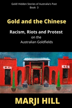 Paperback Gold and the Chinese: Racism, Riots and Protest on the Australian Goldfields Book