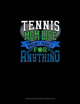 Paperback Tennis Mom Life Wouldn't Trade It For Anything: Composition Notebook: Wide Ruled Book