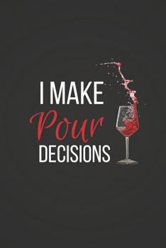 Paperback I Make Pour Decisions: Funny Wine Notebook / Journal 6x9 Book