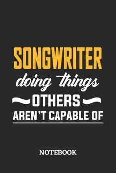 Paperback Songwriter Doing Things Others Aren't Capable of Notebook: 6x9 inches - 110 blank numbered pages - Perfect Office Job Utility - Gift, Present Idea Book