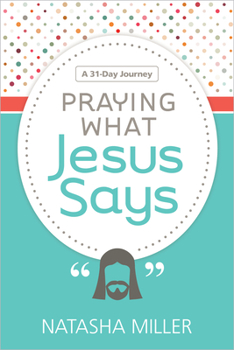 Paperback Praying What Jesus Says: A 31-Day Journey Book