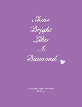 Shine Bright Like a Diamond : Manuscript Paper Notebook,Soft Cover, Mauve, 110 Pages, 12 Stave, 8. 5x11
