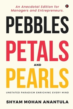 Paperback Pebbles, Petals and Pearls: An Anecdotal Edition for Managers and Entrepreneurs. Book