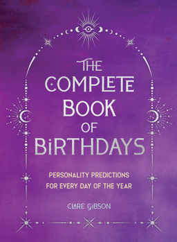 Paperback The Complete Book of Birthdays - Gift Edition: Personality Predictions for Every Day of the Year Book
