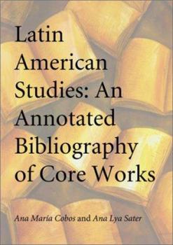 Paperback Latin American Studies: An Annotated Bibliography of Core Works Book