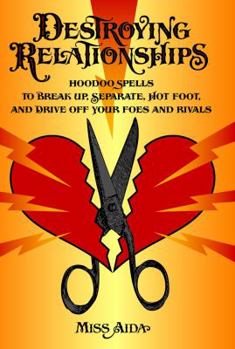 Paperback Destroying Relationships: Hoodoo Spells to Break Up, Separate, Hot Foot, and Drive Off Foes and Rivals Book