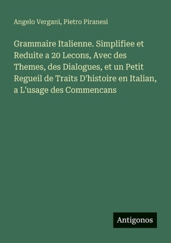 Paperback Grammaire Italienne. Simplifiee et Reduite a 20 Lecons, Avec des Themes, des Dialogues, et un Petit Regueil de Traits D'histoire en Italian, a L'usage [French] Book
