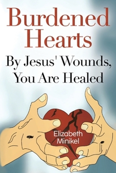 Paperback Burdened Hearts By Jesus' Wounds, You are Healed Book