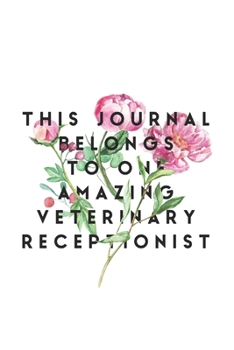 Paperback This Journal Belongs To One Amazing Veterinary Receptionist: Veterinary Receptionist Notebook, Journal Gift For Vets, Diary, Doodle Gift or Pet Hospit Book