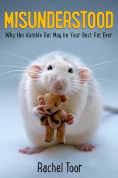 Hardcover Misunderstood: Why the Humble Rat May Be Your Best Pet Ever Book