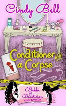 Conditioner and a Corpse - Book #5 of the Bekki The Beautician