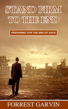 Paperback Stand Firm to the End: Preparing for the End of Days Book