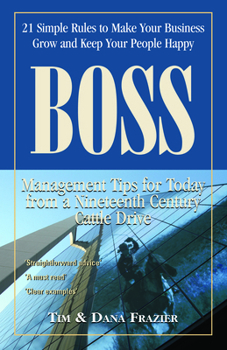 Boss: 21 Simple Rules to Make Your Business Grow And Keep Your People Happy