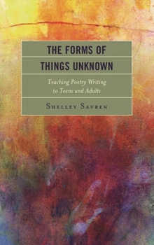 Paperback Forms of Things Unknown: Teaching Poetry Writing to Teens and Adults Book