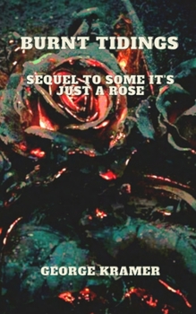Paperback Burnt Tidings: Sequel To Some It's Just A Rose Book