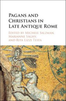 Hardcover Pagans and Christians in Late Antique Rome: Conflict, Competition, and Coexistence in the Fourth Century Book