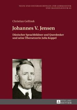 Johannes V. Jensen: Daenischer Sprachbildner Und Querdenker Und Seine Uebersetzerin Julia Koppel