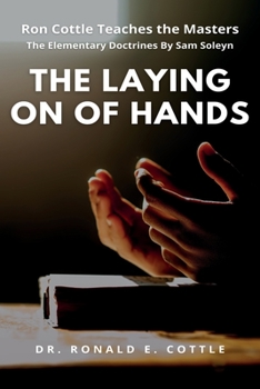 Paperback The Laying on of Hands: The Elementary Doctrines By Sam Soleyn Book