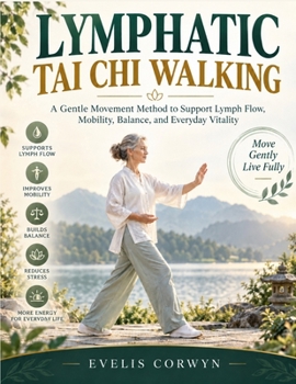 Lymphatic Tai Chi Walking: A Gentle Movement Method to Support Lymph Flow, Mobility, Balance and Everyday Vitality