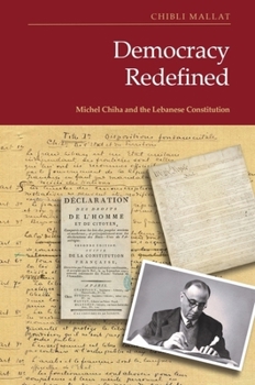 Hardcover Democracy Redefined: Michel Chiha and the Lebanese Constitution Book