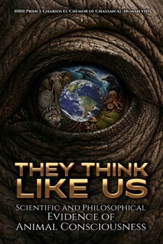 They Think Like Us: Scientific and Philosophical Evidence of Animal Consciousness