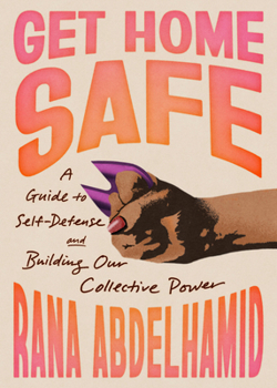 Paperback Get Home Safe: A Guide to Self-Defense and Building Our Collective Power Book