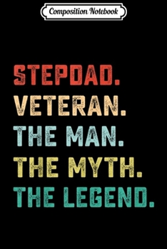 Paperback Composition Notebook: STEPDAD. VETERAN. The Man Myth Legend Papa Gifts Journal/Notebook Blank Lined Ruled 6x9 100 Pages Book