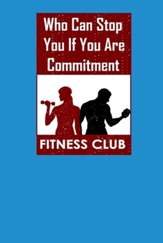 Who Can Stop You If You Are Commitment: Daily Fitness Sheet For Men And Women 120 Pages (4 Months)