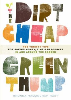 Paperback The Dirt-Cheap Green Thumb: 400 Thrifty Tips for Saving Money, Time, and Resources as You Garden Book