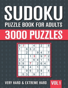 Sudoku Puzzle Book for Adults: 3000 Very Hard to Extreme Hard Sudoku Puzzles with Solutions - Vol. 1