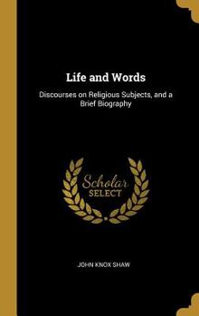 Hardcover Life and Words: Discourses on Religious Subjects, and a Brief Biography Book