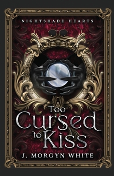Too Cursed To Kiss (Nightshade Hearts)