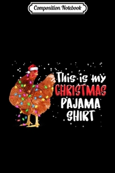 Composition Notebook: This Is My Christmas Pajama Christmas Chicken Lover  Journal/Notebook Blank Lined Ruled 6x9 100 Pages