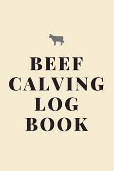 Paperback Beef Calving Log Book: Record Book to Track your Calves / Beef Calving Log Book (130 Pages) Book