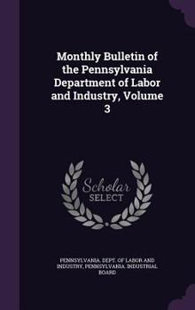 Hardcover Monthly Bulletin of the Pennsylvania Department of Labor and Industry, Volume 3 Book