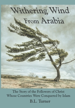 Paperback Withering Wind From Arabia: The Story of the Followers of Christ Whose Countries Were Conquered by Islam Book
