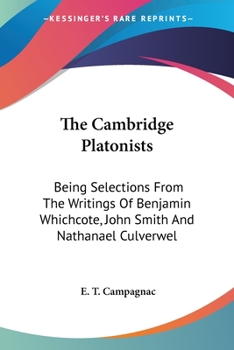 Paperback The Cambridge Platonists: Being Selections From The Writings Of Benjamin Whichcote, John Smith And Nathanael Culverwel Book