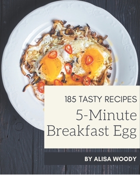 Paperback 185 Tasty 5-Minute Breakfast Egg Recipes: Let's Get Started with The Best 5-Minute Breakfast Egg Cookbook! Book