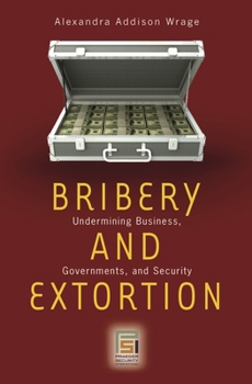 Hardcover Bribery and Extortion: Undermining Business, Governments, and Security Book