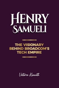 Paperback Henry Samueli: The Visionary Behind Broadcom's Tech Empire Book