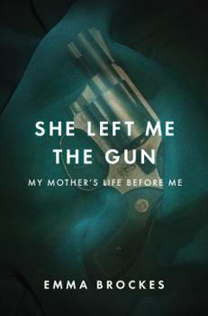 Hardcover She Left Me the Gun: My Mother's Life Before Me Book