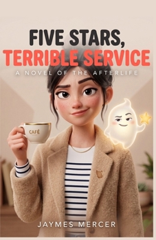 Paperback Five Stars, Terrible Service: A Novel of the Afterlife Book